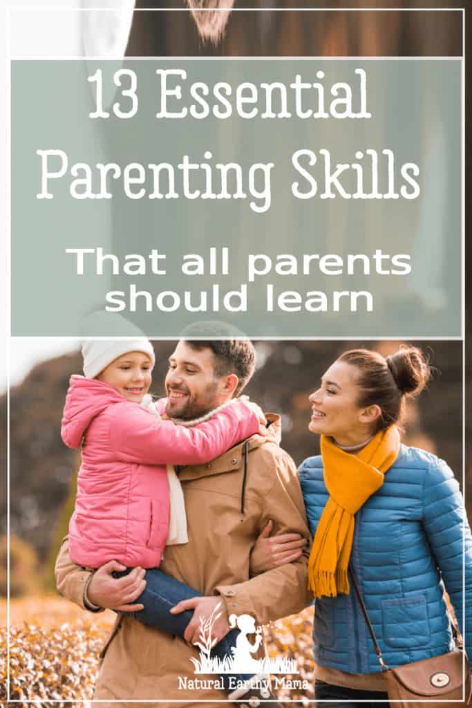 here are 13 amazingly helpful parenting skills that you should learn to improve your parenting. They are amazing life skills to pass on to your children. They help you parent well, these tips are helpful! #parenting #parent #mom #naturalearthymama #parentingtips