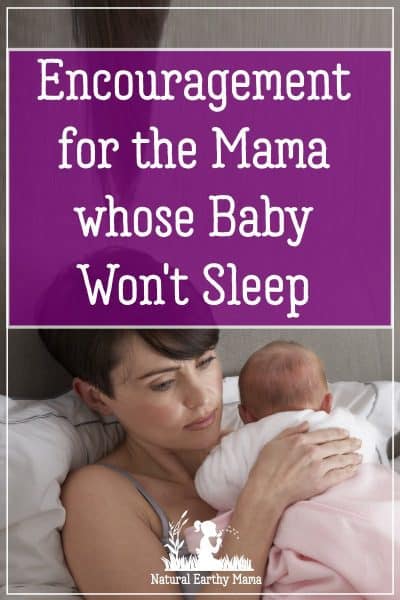 What do you do when your baby won't sleep? Here is some encouragement for new moms struggling with sleep deprivation. #sleeplessnights #newborn #naturalearthymama