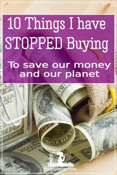 Here are 10 things that I have stopped buying to save us money and to protect our environment #zerowaste #frugal #savemoney #moneytips #naturalearthymama
