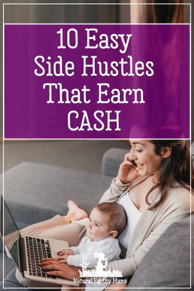 Stay at home moms often need an additional way of making money from home. Here at the 10 best side hustles that you can do at home to earn real cash #sidehustle #earncash #stayathomemom #naturalearthymama