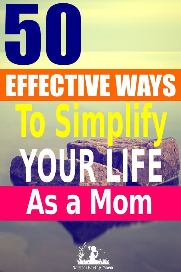 Is life all too much now that you are a mom? Here are 50 ways to reduce stress and simplify your life. Embracing minimalism may not be for everyone, but even trying a few of these life hacks and simple living tips can help improve your personal wellbeing and help you become more organized! #minimalism #simpleliving #stressreduction #mom #naturalearthymama