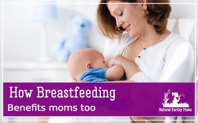 Breast feeding your baby has many benefits for mom as well as baby. Find out how breastfeeding is good for the nursing mom #naturalearthymama