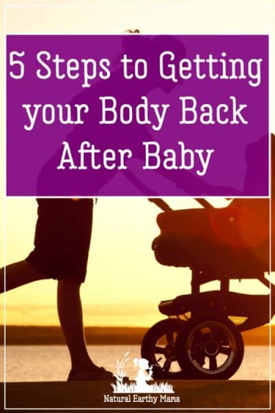 Getting in shape for summer after having a baby isn't an easy task. Here are 5 steps to getting your body back and losing weight after having a baby. #naturalearthymama