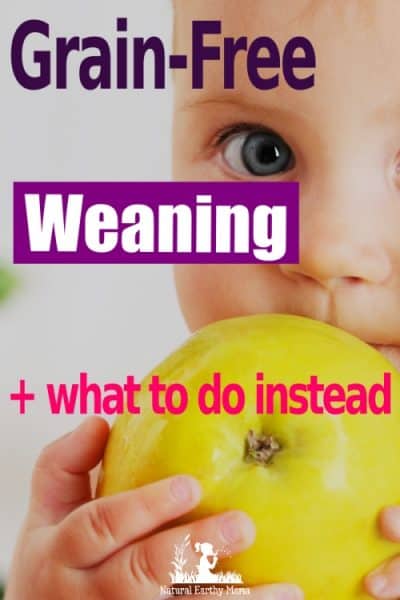 Baby led weaning has taken another step: Weaning a baby without grains. Paleo babies and keto babies are becoming more common. Here is why I avoided grains when weaning my children #naturalearthymama